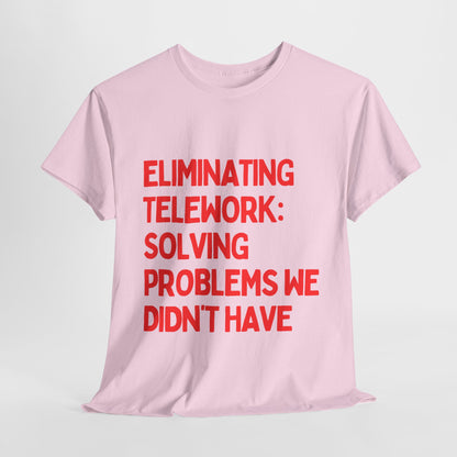 Funny Telework Unisex Heavy Cotton Tee - 'Eliminating Telework: Solving Problems We Didn't Have'