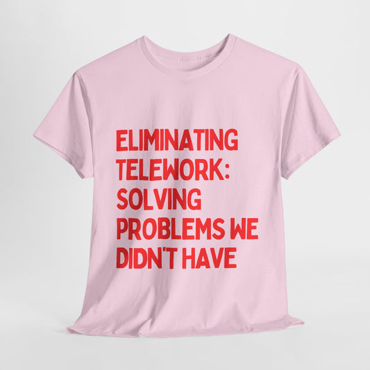 Funny Telework Unisex Heavy Cotton Tee - 'Eliminating Telework: Solving Problems We Didn't Have'